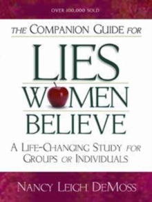 The Companion Guide for Lies Women Believe : A Life-Changing Study for Individuals and Groups, Paperback Book The Companion Guide for Lies Women Believe : A Life-Changing Study for Individuals and Groups, Paperback Book