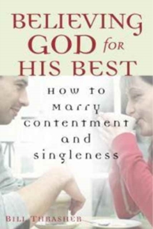 Believing God for His Best : How to Marry Contentment and Singleness, Paperback Book Believing God for His Best : How to Marry Contentment and Singleness, Paperback Book