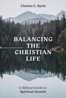 Moody Publishers Balancing The Christian Life , A Biblical Guide To Spiritual Growth