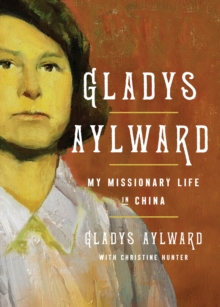 Gladys Aylward : My Missionary Life in China