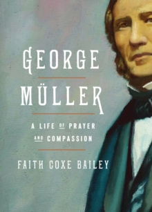 George Muller : A Life of Prayer and Compassion