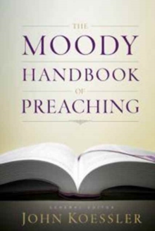 The Moody Handbook of Preaching, Hardback Book The Moody Handbook of Preaching, Hardback Book