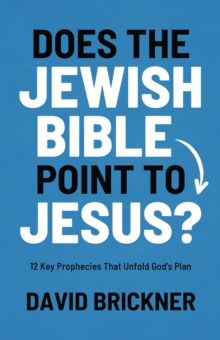 Does the Jewish Bible Point to Jesus? : 12 Key Prophecies That Unfold God's Plan