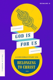 God Is For Us : A Kids Bible Study on Belonging to Christ (Romans 8)