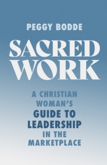 Sacred Work : A Christian Woman's Guide to Leadership in the Marketplace