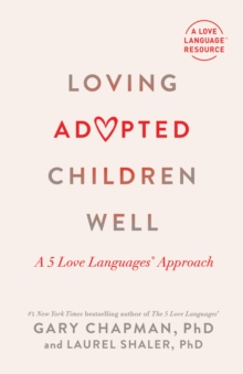 Loving Adopted Children Well : A 5 Love Languages(R) Approach