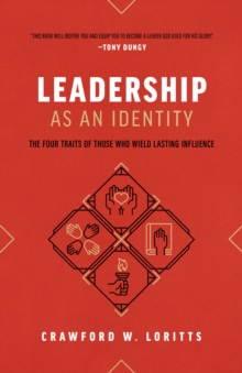 Leadership as an Identity : The Four Traits of Those Who Wield Lasting Influence