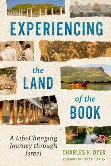 Experiencing the Land of the Book : A Life-Changing Journey through Israel