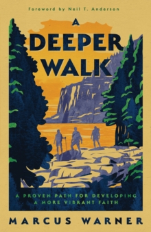 Deeper Walk : A Proven Path for Developing a More Vibrant Faith