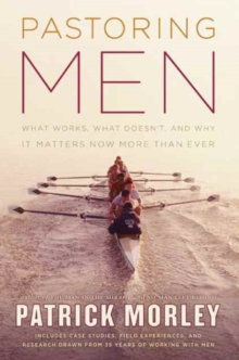 Pastoring Men : What Works, What Doesn't, and Why It Matters Now More Than Ever, Hardback Book Pastoring Men : What Works, What Doesn't, and Why It Matters Now More Than Ever, Hardback Book