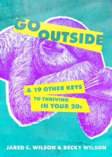 Go Outside : ...And 19 Other Keys to Thriving in Your 20s