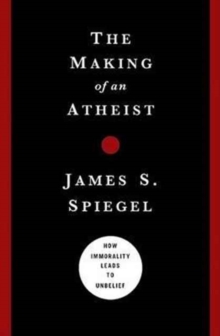 The Making of an Atheist: How Immorality Leads to Unbelief, Paperback Book The Making of an Atheist: How Immorality Leads to Unbelief, Paperback Book