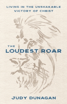 Loudest Roar : Living in the Unshakable Victory of Christ