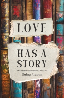 Love Has a Story : 100 Meditations on the Enduring Love of God