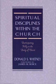 Spiritual Disciplines within the Church : Participating Fully in the Body of Christ