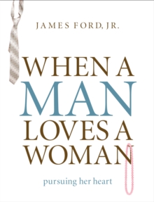 When a Man Loves a Woman : Pursuing Her Heart