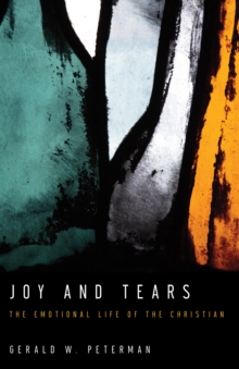 Joy and Tears : The Emotional Life of the Christian