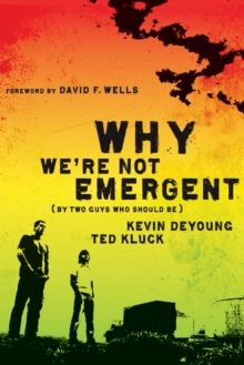 Why We're Not Emergent : By Two Guys Who Should Be