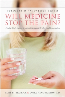 Will Medicine Stop the Pain? : Finding God's Healing for Depression, Anxiety, and other Troubling Emotions