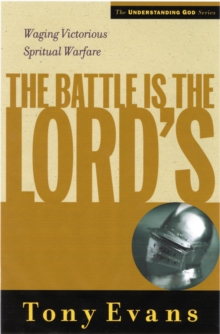 Battle is the Lords : Waging Victorious Spiritual Warfare