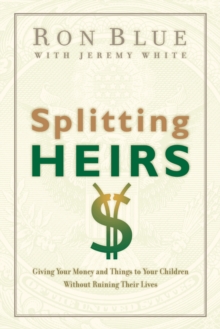 Splitting Heirs : Giving Your Money and Things to Your Children Without Ruining Their Lives