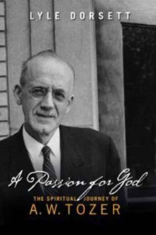 A Passion for God : The Spiritual Journey of A. W. Tozer, Paperback Book A Passion for God : The Spiritual Journey of A. W. Tozer, Paperback Book