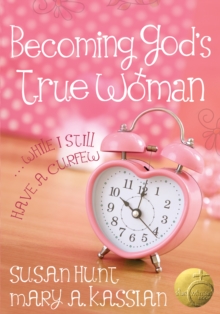 Becoming God's True Woman : ...While I Still Have a Curfew (True Woman)