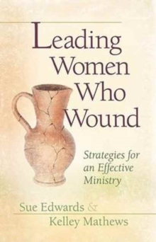 Leading Women Who Wound : Strategies for an Effective Ministry, Paperback Book Leading Women Who Wound : Strategies for an Effective Ministry, Paperback Book