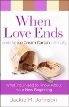 When Love Ends and the Ice Cream Carton Is Empty : What You Need to Know about Your New Beginning, Paperback Book When Love Ends and the Ice Cream Carton Is Empty : What You Need to Know about Your New Beginning, Paperback Book
