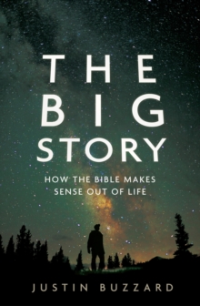 Big Story : How the Bible Makes Sense out of Life