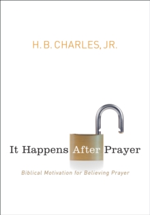 It Happens After Prayer : Biblical Motivation for Believing Prayer