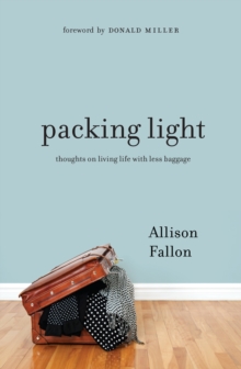 Packing Light : Thoughts on Living Life with Less Baggage