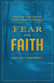 Fear and Faith : Finding the Peace Your Heart Craves