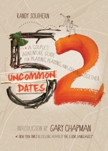 52 Uncommon Dates : A Couple's Adventure Guide for Praying, Playing, and Staying Together