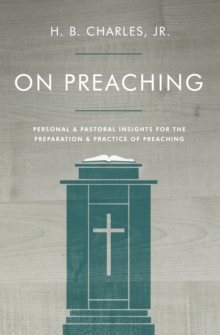 On Preaching : Personal & Pastoral Insights for the Preparation & Practice of Preaching