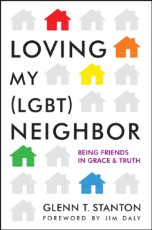 Loving My (LGBT) Neighbor : Being Friends in Grace and Truth