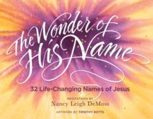 Wonder of His Name : 32 Life-Changing Names of Jesus