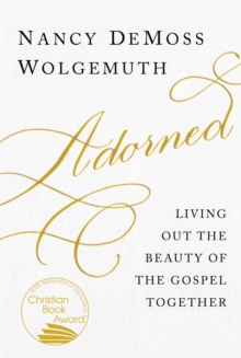 Adorned : Living Out the Beauty of the Gospel Together