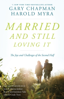 Married And Still Loving It : The Joys and Challenges of the Second Half