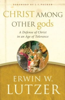 Christ Among Other gods : A Defense of Christ in an Age of Tolerance