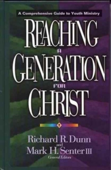 Reaching a Generation for Christ : A Comprehensive Guide to Youth Ministry, Hardback Book Reaching a Generation for Christ : A Comprehensive Guide to Youth Ministry, Hardback Book