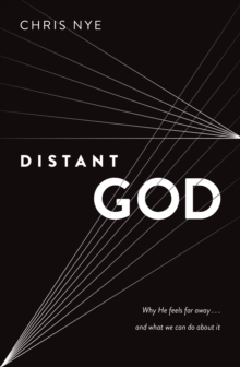 Distant God : Why He Feels Far Away...And What We Can Do About It