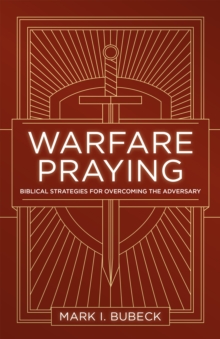 Warfare Praying : Biblical Strategies for Overcoming the Adversary