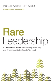 Rare Leadership : 4 Uncommon Habits For Increasing Trust, Joy, and Engagement in the People You Lead