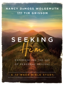 Seeking Him : Experiencing the Joy of Personal Revival