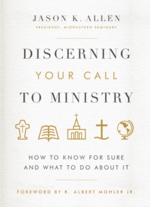 Discerning Your Call to Ministry : How to Know For Sure and What to Do About It