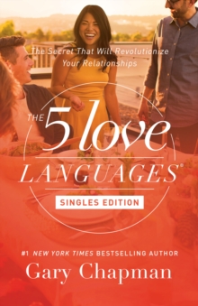 5 Love Languages Singles Edition : The Secret That Will Revolutionize Your Relationships