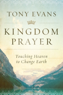 Kingdom Prayer : Touching Heaven to Change Earth