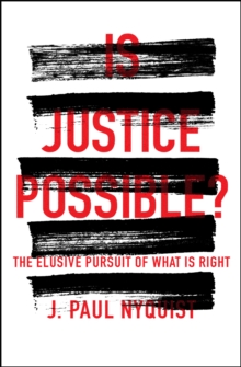 Is Justice Possible? : The Elusive Pursuit of What is Right