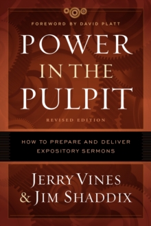 Power in the Pulpit : How to Prepare and Deliver Expository Sermons